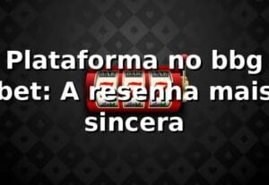 Plataforma no bbg bet: A resenha mais sincera 👀