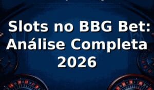 🔥 Slots no BBG Bet: Análise Completa 2026