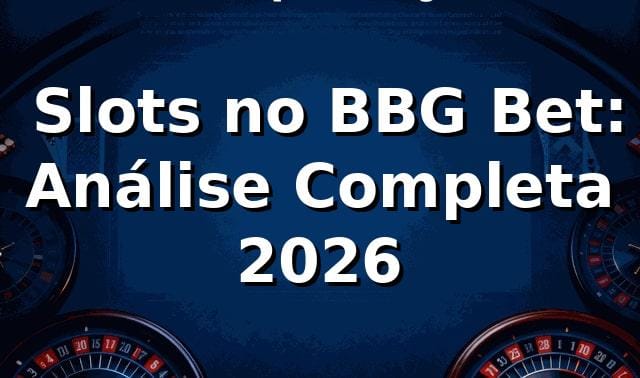 🔥 Slots no BBG Bet: Análise Completa 2026