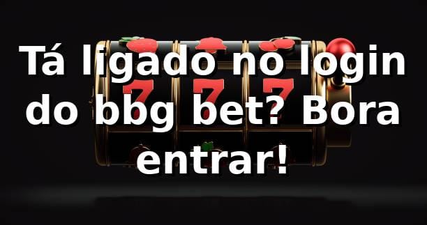 Tá ligado no login do bbg bet? Bora entrar! ⚽🎰